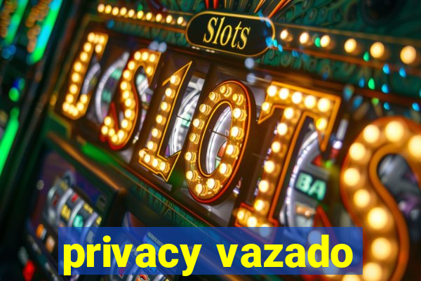 privacy vazado